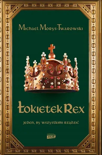 ŁOKIETEK REX JEDEN BY WSZYSTKIMI RZĄDZIĆ MICHAEL MORYS-TWAROWSKI