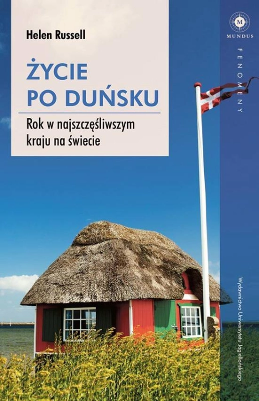 ŻYCIE PO DUŃSKU ROK W NAJSZCZĘŚLIWSZYM KRAJU NA ŚWIECIE HELEN RUSSELL