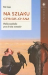 NA SZLAKU CZYNGIS-CHANA. WIELKA WĘDRÓWKA PRZEZ KRAINĘ NOMADÓW TIM COPE