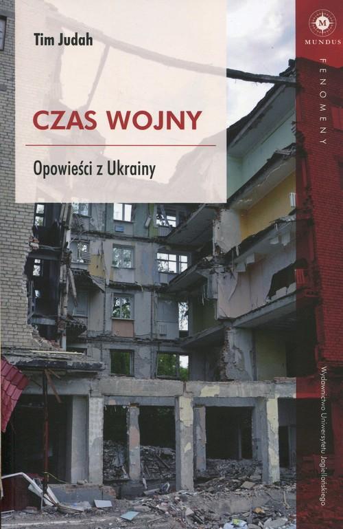 CZAS WOJNY OPOWIEŚCI Z UKRAINY TIM JUDAH