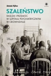 SZALEŃSTWO RASIZM I PRZEMOC W SZPITALU PSYCHIATRYCZNYM W CROWNSVILL HYLTON