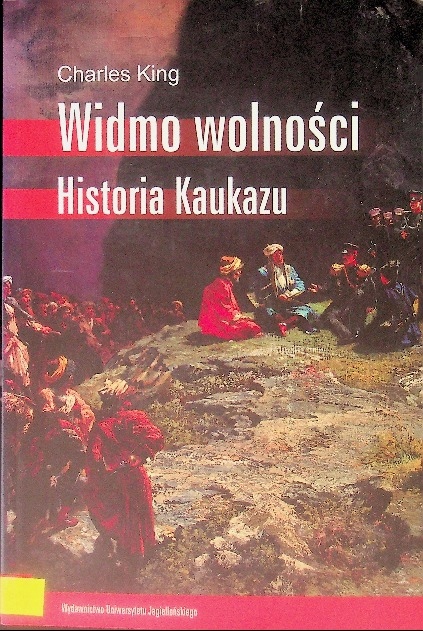 WIDMO WOLNOŚCI HISTORIA KAUKAZU CHARLES KING