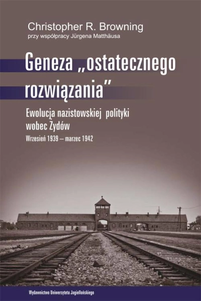 GENEZA OSTATECZNEGO ROZWIĄZANIA EWOLUCJA NAZISTOWSKIEJ MATTHÄUS BROWNING