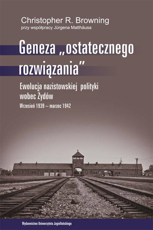 GENEZA OSTATECZNEGO ROZWIĄZANIA EWOLUCJA NAZISTOWSKIEJ MATTHÄUS BROWNING