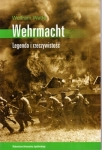 WEHRMACHT LEGENDA I RZECZYWISTOŚĆ WOLFRAM WETTE