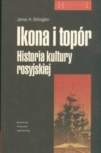 IKONA I TOPÓR HISTORIA KULTURY ROSYJSKIEJ JAMES H BILLINGTON