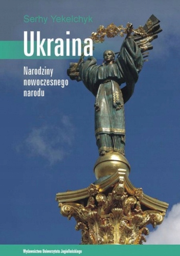 UKRAINA NARODZINY NOWOCZESNEGO NARODU SERHY YEKELCHYK
