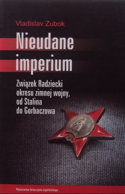 NIEUDANE IMPERIUM ZWIĄZEK RADZIECKI OKRESU ZIMNEJ WOJNY VLADISLAV ZUBOK