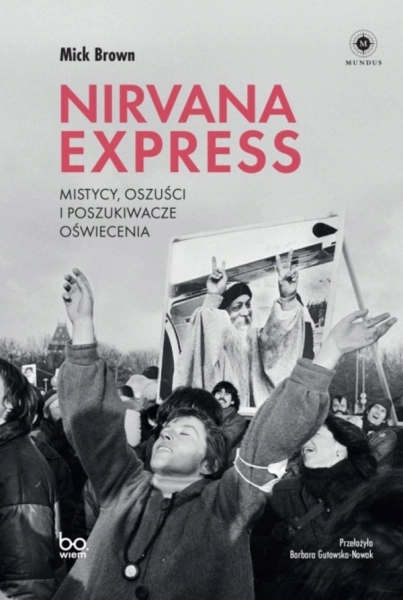 NIRVANA EXPRESS MISTYCY OSZUŚCI I POSZUKIWACZE OŚWIECENIA MICK BROWN