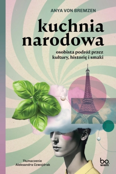 KUCHNIA NARODOWA OSOBISTA PODRÓŻ PRZEZ KULTURY HISTORIĘ I SMAKI BR VON ANYA