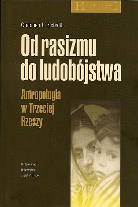 OD RASIZMU DO LUDOBÓJSTWA ATROPOLOGIA W TRZECIEJ RZESZY GRETCHEN E. SCHAFFT