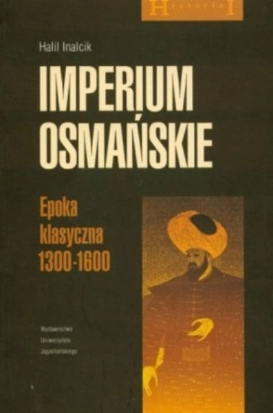IMPERIUM OSMAŃSKIE EPOKA KLASYCZNA 1300-1600 HALIL INALCIK