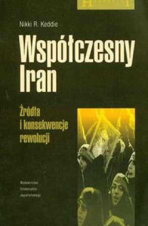 WSPÓŁCZESNY IRAN ŹRÓDŁA I KONSEKWENCJE REWOLUCJI NIKKI R KEDDIE