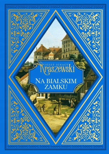 NA BIALSKIM ZAMKU JÓZEF IGNACY KRASZEWSKI