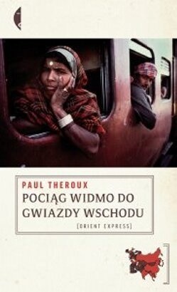 POCIĄG WIDMO DO GWIAZDY WSCHODU SZLAKIEM WIELKIEGO BAZARU PAUL THEROUX