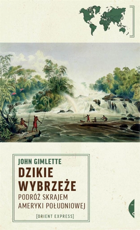 DZIKIE WYBRZEŻE PODRÓŻ SKRAJEM AMERYKI POŁUDNIOWEJ JOHN GIMLETTE