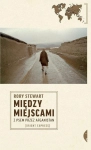 MIĘDZY MIEJSCAMI Z PSEM PRZEZ AFGANISTAN RORY STEWART
