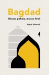 BAGDAD MIASTO POKOJU MIASTO KRWI JUSTIN MAROZZI