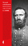 WRZASK REBELIANTÓW HISTORIA GENIUSZA WOJNY SECESYJNEJ S.C. GWYNNE