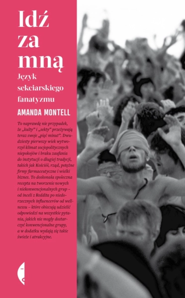 IDŹ ZA MNĄ JĘZYK SEKCIARSKIEGO FANATYZMU AMANDA MONTELL
