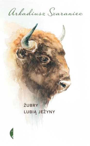 ŻUBRY LUBIĄ JEŻYNY ARKADIUSZ SZARANIEC