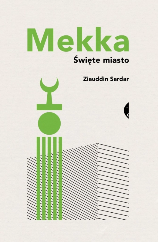 MEKKA ŚWIĘTE MIASTO ZIAUDDIN SARDAR DAMIAN JASIŃSKI