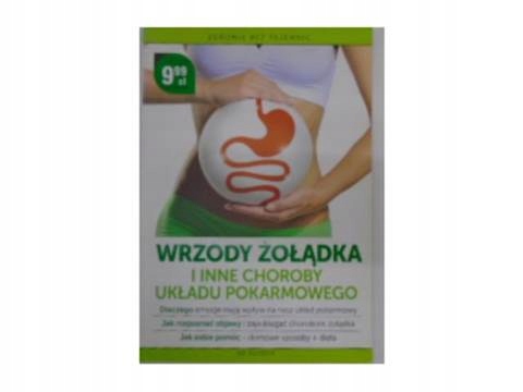 Wrzody żołądka i inne choroby układu pokarmowego Praca zbiorowa