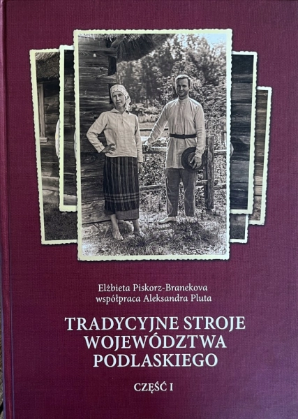 TRADYCYJNE STROJE WOJEWÓDZTWA PODLASKIEGO CZ I ELŻBIETA PISKORZ-BRANEKOVA