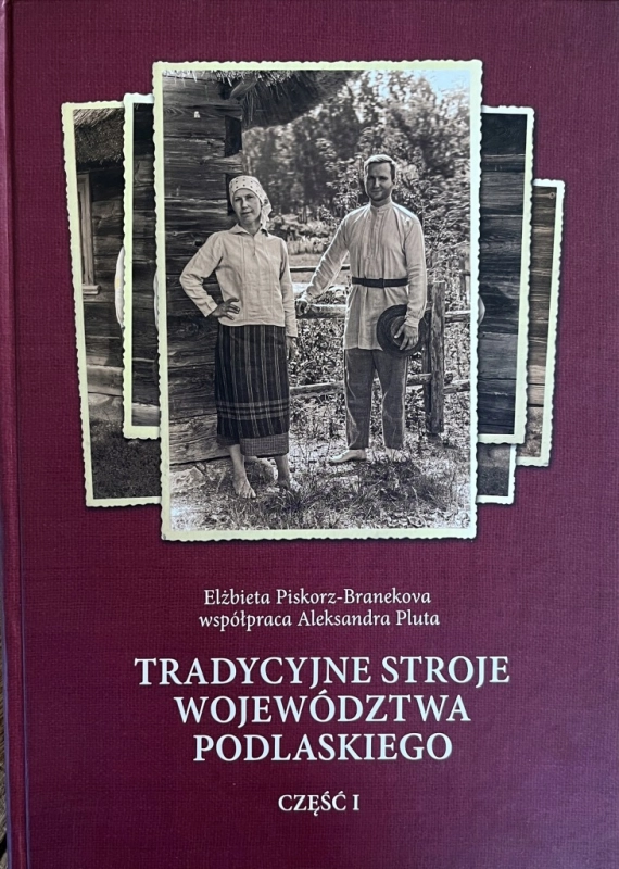 TRADYCYJNE STROJE WOJEWÓDZTWA PODLASKIEGO CZ I ELŻBIETA PISKORZ-BRANEKOVA