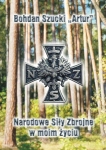 NARODOWE SIŁY ZBROJNE W MOIM ŻYCIU BOHDAN SZUCKI