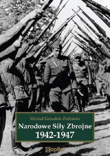 NARODOWE SIŁY ZBROJNE 1942-1947 MICHAŁ GNIADEK-ZIELIŃSKI