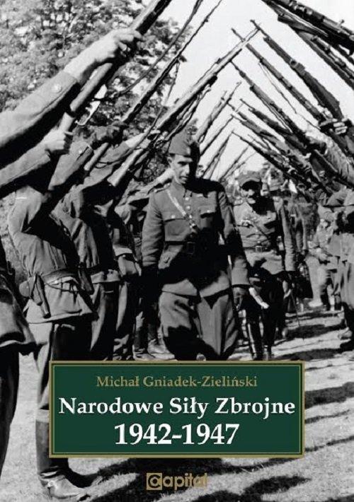 NARODOWE SIŁY ZBROJNE 1942-1947 MICHAŁ GNIADEK-ZIELIŃSKI