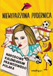 NARODOWE KALENDARIUM PRAWDZIWEGO POLAKA NIEWYPARZONA PUDERNICA