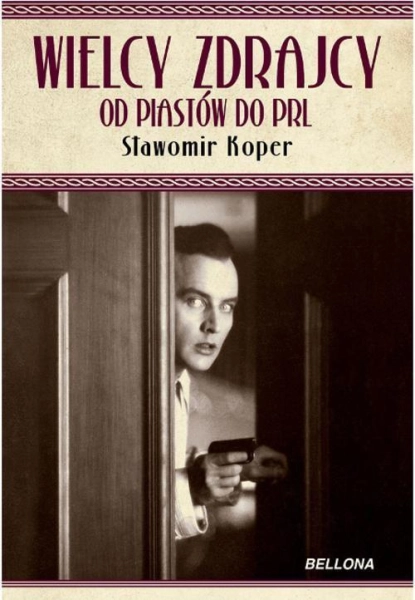 Wielcy zdrajcy Od Piastów do PRL Sławomir Koper