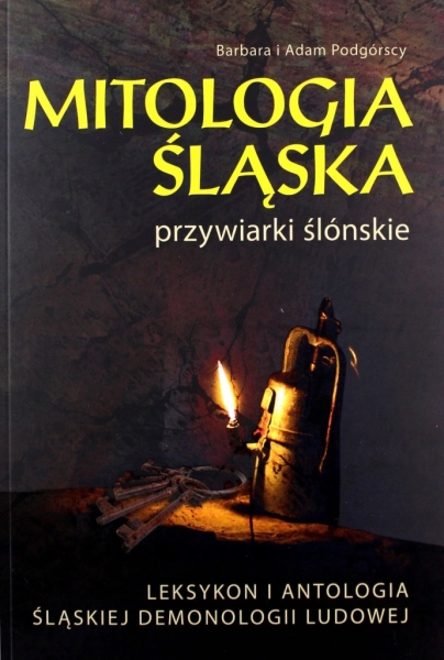 MITOLOGIA ŚLĄSKA PRZYWIARKI ŚLONSKIE BARBARA PODGÓRSKA, ADAM PODGÓRSKI