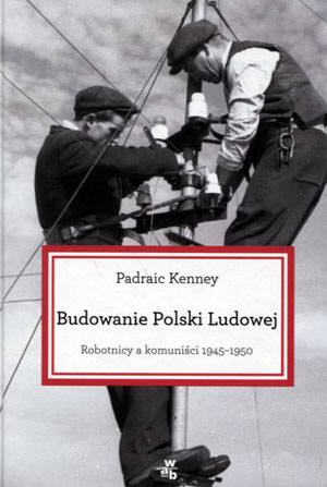 BUDOWANIE POLSKI LUDOWEJ PADRAIC KENNEY