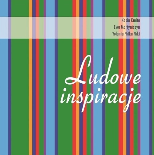 LUDOWE INSPIRACJE KASIA KMITA EWA MARTYNISZYN YOLANTA NITKA NIKT