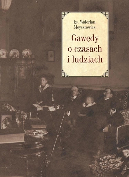 GAWĘDY O CZASACH I LUDZIACH WALERIAN MEYSZTOWICZ
