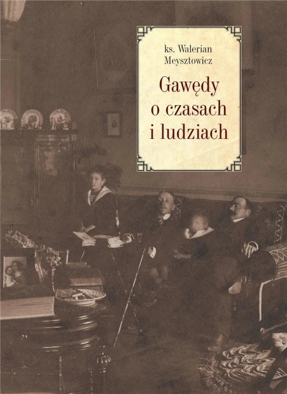 GAWĘDY O CZASACH I LUDZIACH WALERIAN MEYSZTOWICZ
