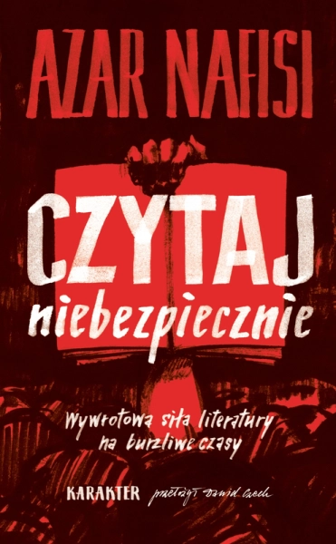 CZYTAJ NIEBEZPIECZNIE WYWROTOWA SIŁA LITERATURY NA BURZLIWE CZASY AZAR