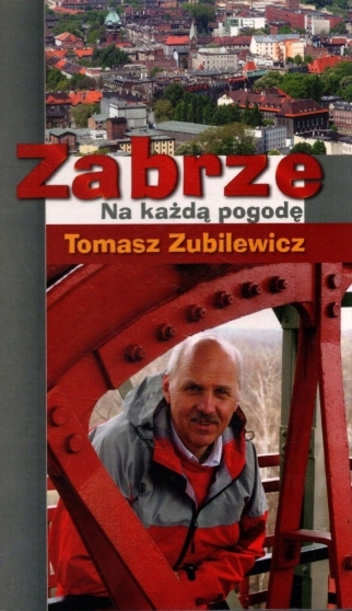 ZABRZE NA KAŻDĄ POGODĘ TOMASZ ZUBILEWICZ