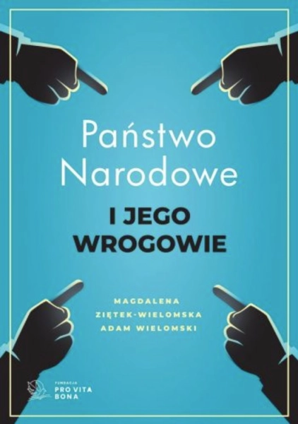PAŃSTWO NARODOWE I JEGO WROGOWIE MAGDALENA ZIĘTEK-WIELOMSKA I ADAM