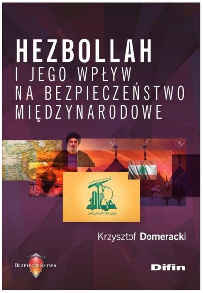 HEZBOLLAH I JEGO WPŁYW NA BEZPIECZEŃSTWO MIĘDZYNARODOWE KRZYSZTOF DOMERACKI