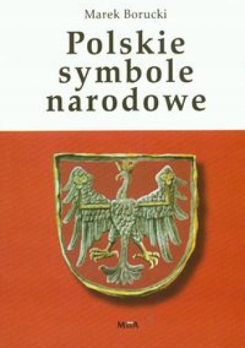 POLSKIE SYMBOLE NARODOWE MAREK BORUCKI