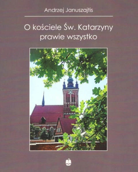 O KOŚCIELE ŚWIĘTEJ KATARZYNIE PRAWIE WSZYSTKO ANDRZEJ JANUSZAJTIS