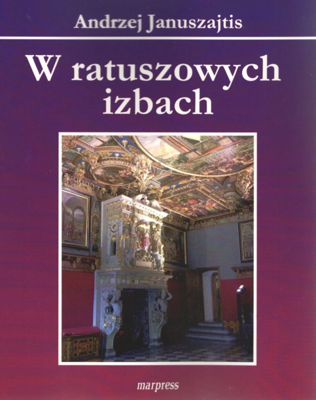 W RATUSZOWYCH IZBACH ANDRZEJ JANUSZAJTIS