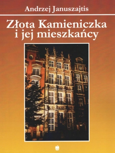 ZŁOTA KAMIENICZKA I JEJ MIESZKAŃCY ANDRZEJ JANUSZAJTIS