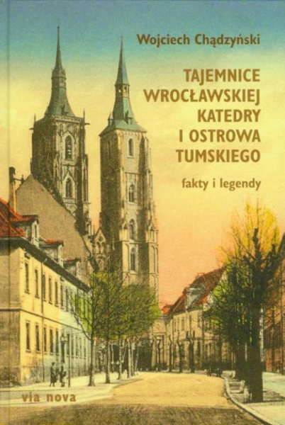 TAJEMNICE WROCŁAWSKIEJ KATEDRY I OSTROWA WOJCIECH CHĄDZYŃSKI