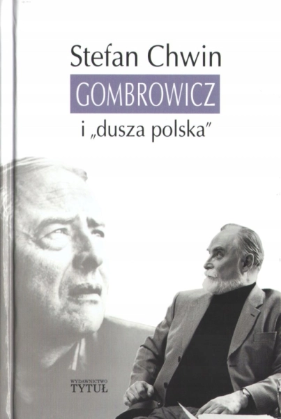 GOMBROWICZ I DUSZA POLSKA STEFAN CHWIN