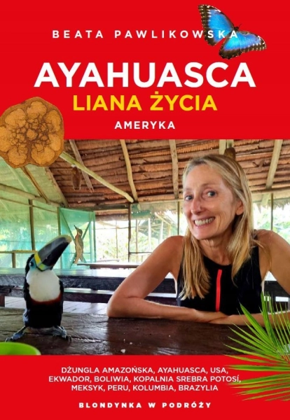 AYAHUASCA LIANA DUSZY AMERYKA BEATA PAWLIKOWSKA